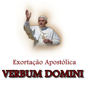 EXORTAÇÃO APOSTÓLICA VERBUM DOMINI DO SANTO PADRE BENTO XVI